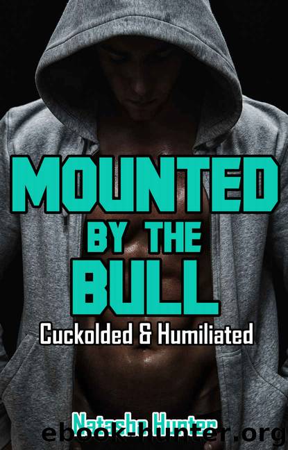 Mounted by the Bull: Cuckolded & Humiliated by Natasha Hunter