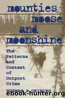 Mounties, Moose, and Moonshine : The Patterns and Context of Outport Crime by Norman Okihiro