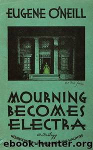 Mourning Becomes Electra by O'Neill Eugene 1888-1953