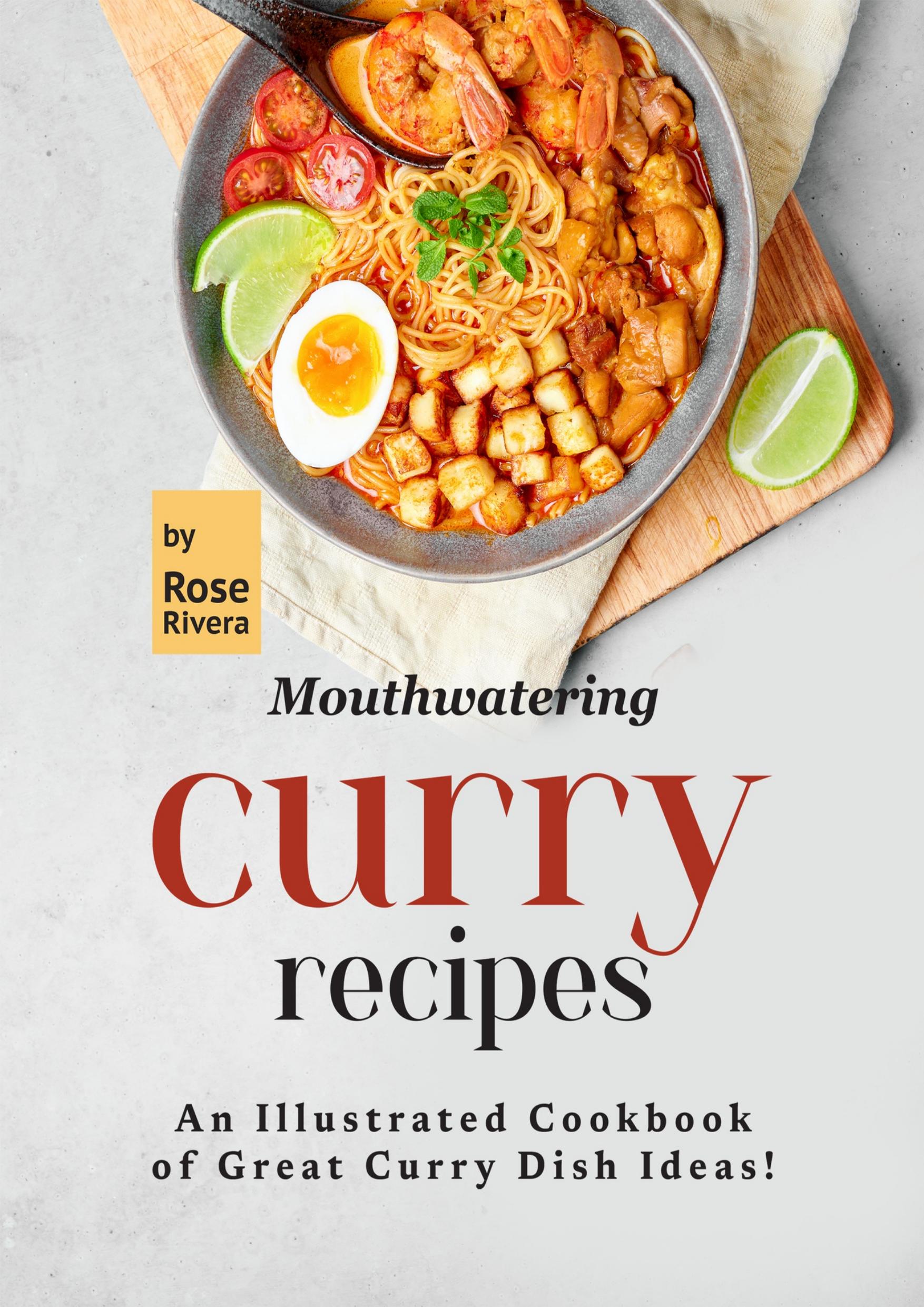 Mouthwatering Curry Recipes: An Illustrated Cookbook of Great Curry Dish Ideas! by Rivera Rose