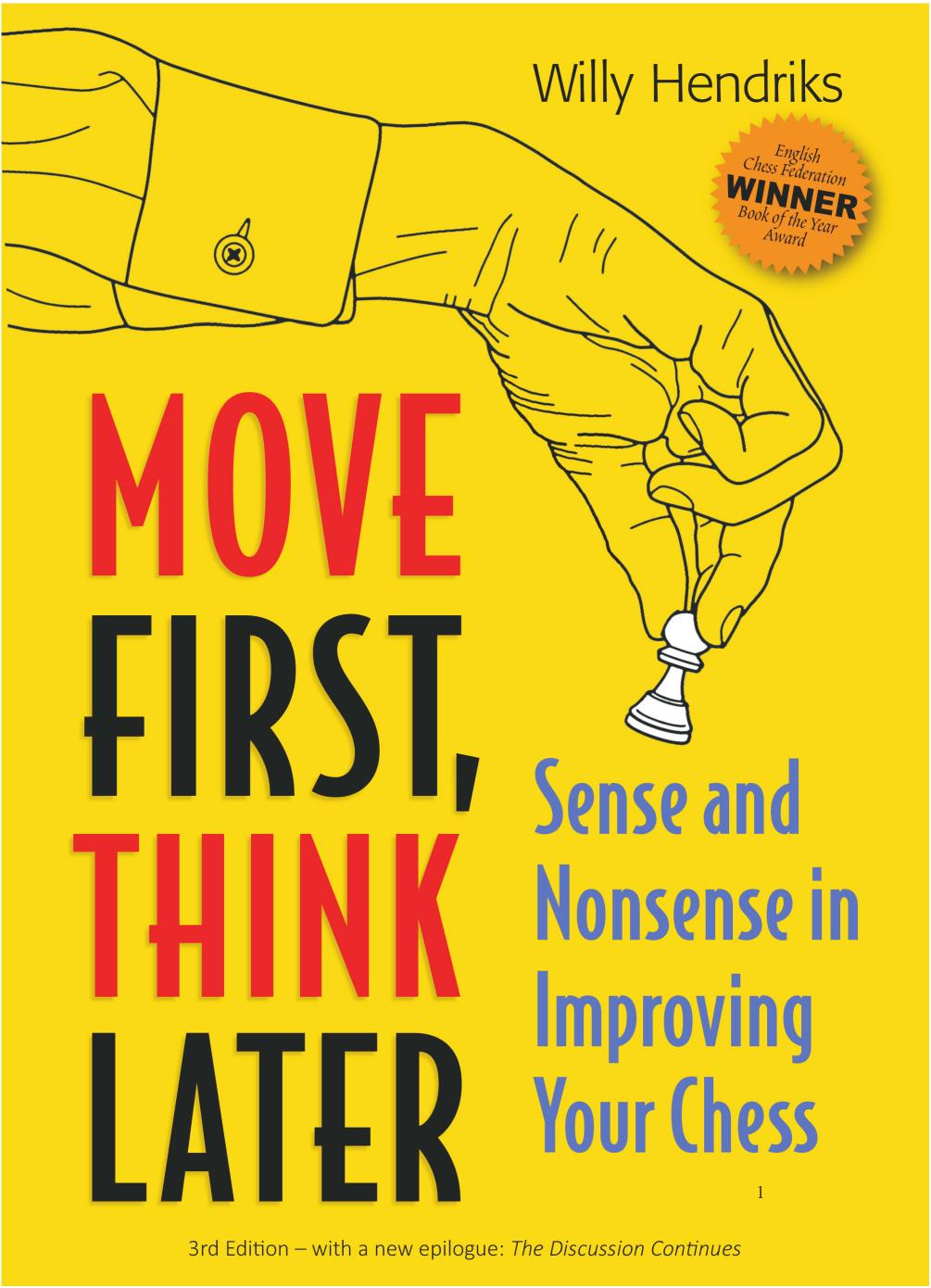 Move first, think later: sense and nonsense in improving your chess by Hendriks Willy