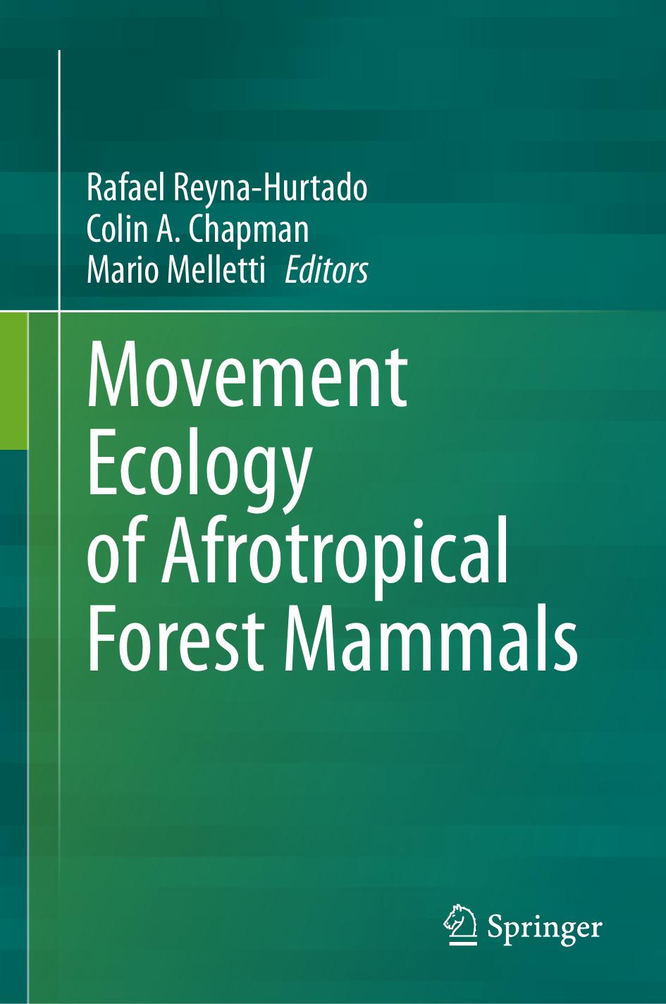 Movement Ecology of Afrotropical Forest Mammals by Rafael Reyna-Hurtado Colin A. Chapman Mario Melletti
