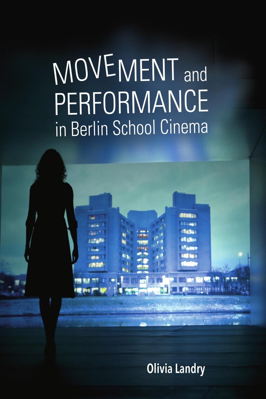 Movement and Performance in Berlin School Cinema by Olivia Landry