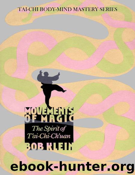 Movements of Magic - the Spirit of Tai-chi-Chuan by Klein Bob