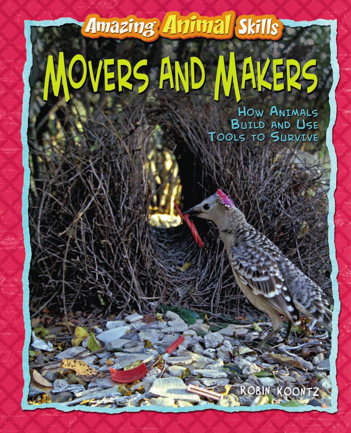 Movers and Makers: Movers and Makers How Animals Build and Use Tools to Survive (Amazing Animal Skills) by Robin Michal Koontz