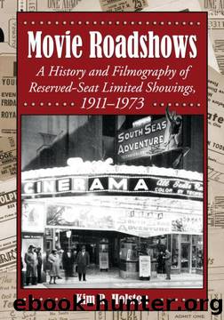 Movie Roadshows: A History and Filmography of Reserved-Seat Limited Showings, 1911â1973 by Kim R. Holston