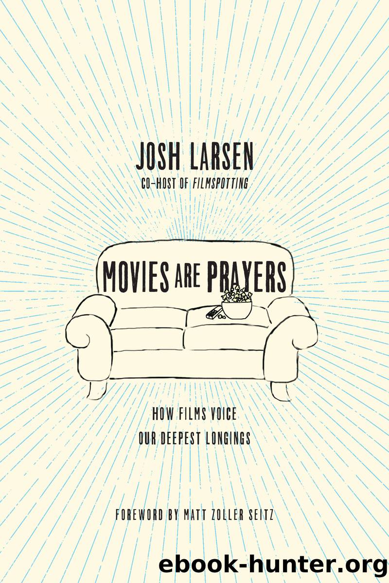 Movies Are Prayers: How Films Voice Our Deepest Longings by Josh Larsen
