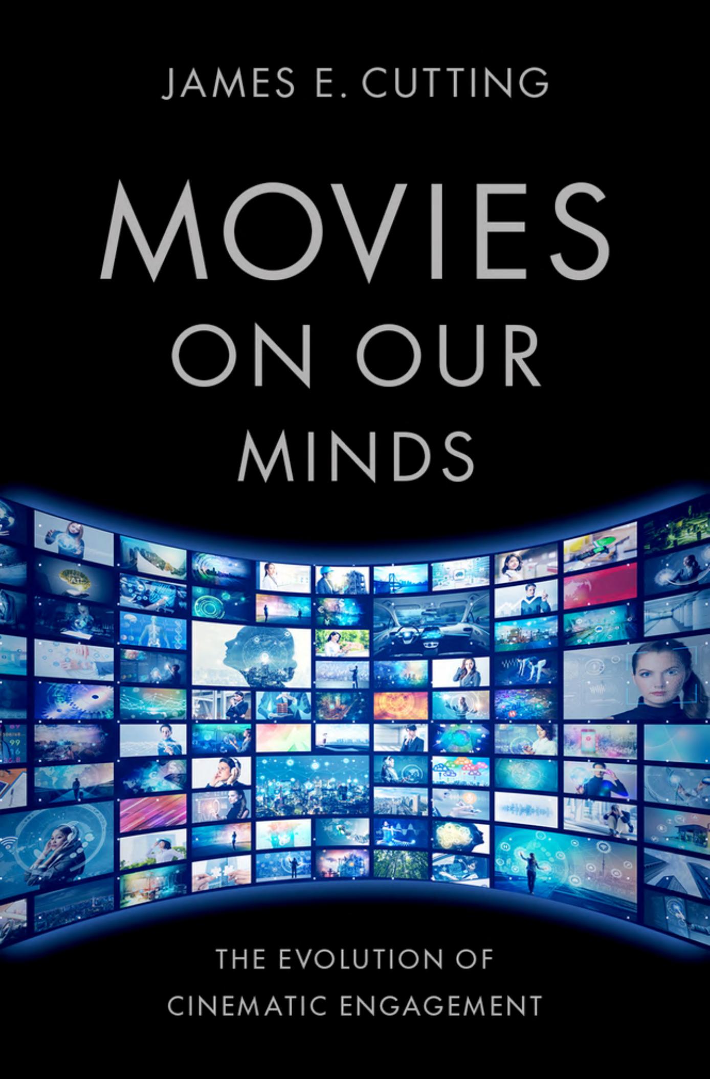 Movies on Our Minds: The Evolution of Cinematic Engagement by James E. Cutting