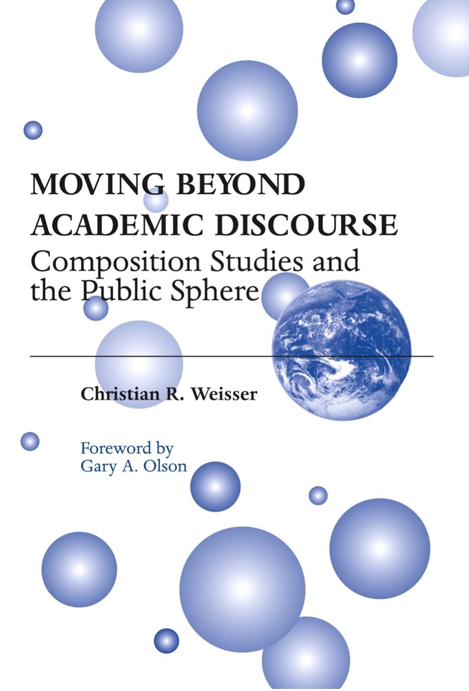 Moving Beyond Academic Discourse: Composition Studies and the Public Sphere by Christian R. Weisser
