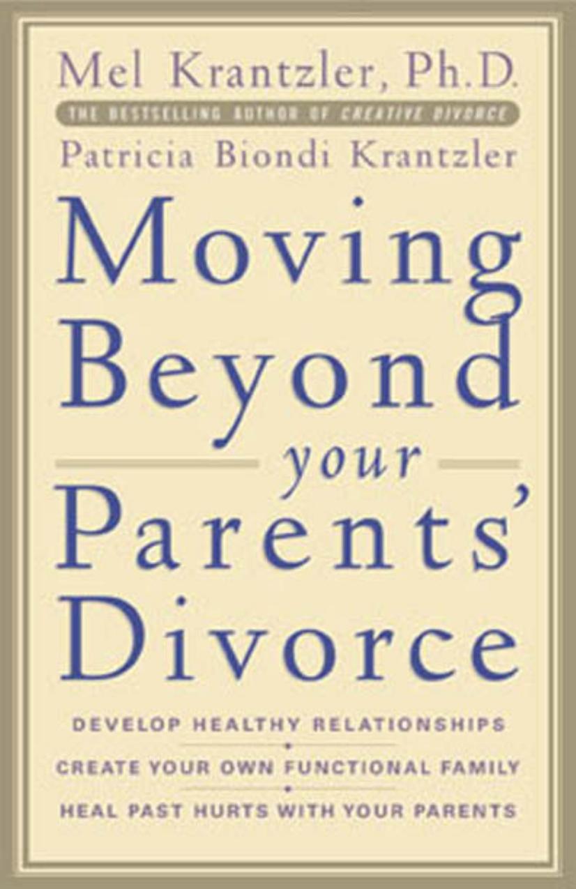 Moving Beyond your Parents' Divorce by Mel Krantzler Patricia Biondi Krantzler