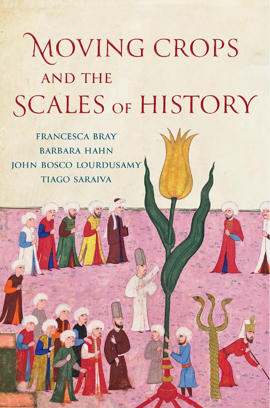 Moving Crops and the Scales of History by Francesca Bray Barbara Hahn John Bosco Lourdusamy Tiago Saraiva