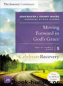 Moving Forward in God's Grace: The Journey Continues, Participant's Guide 5: A Recovery Program Based on Eight Principles from the Beatitudes (Celebrate Recovery) by John Baker