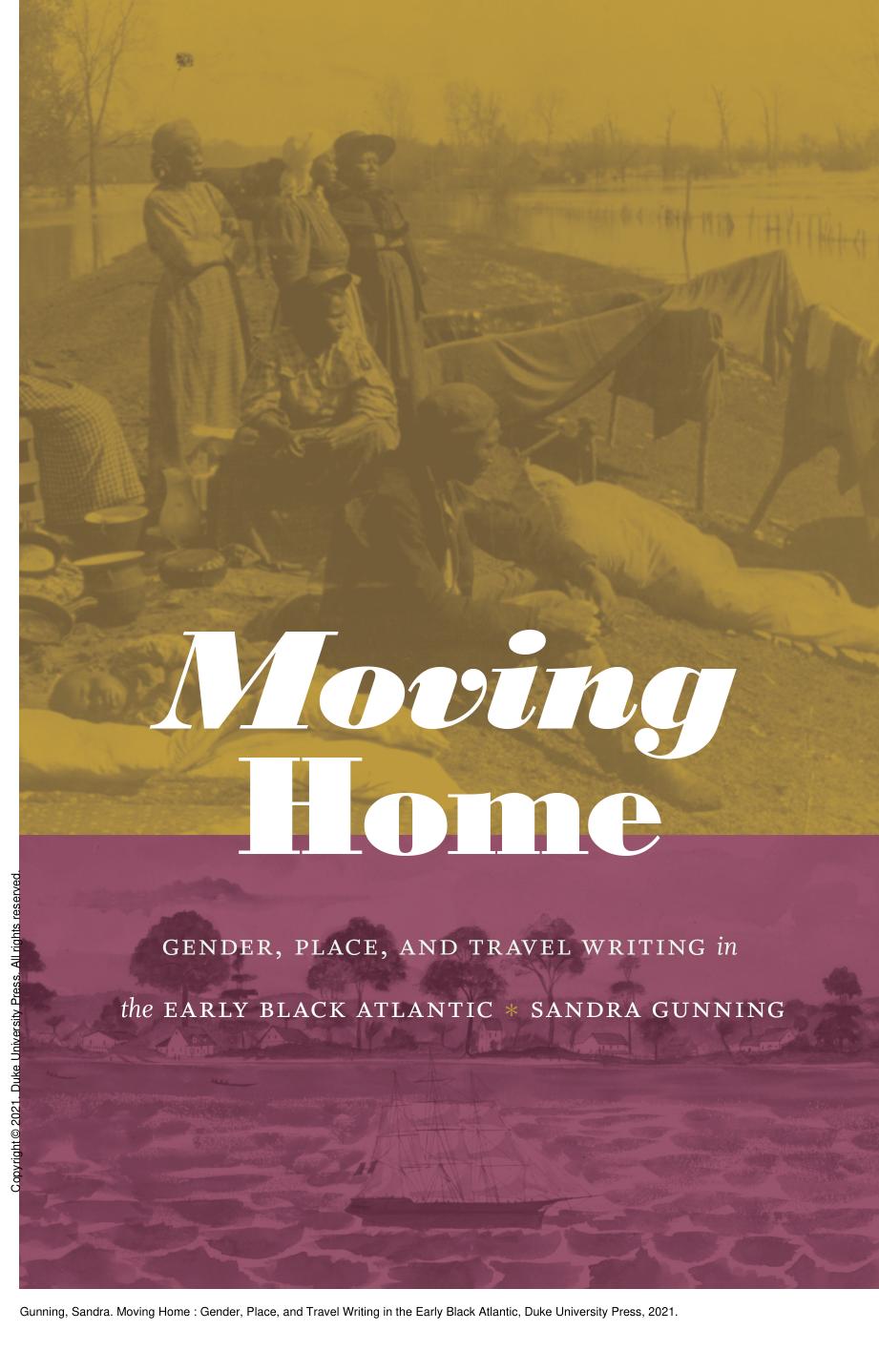 Moving Home: Gender, Place, and Travel Writing in the Early Black Atlantic by Sandra Gunning