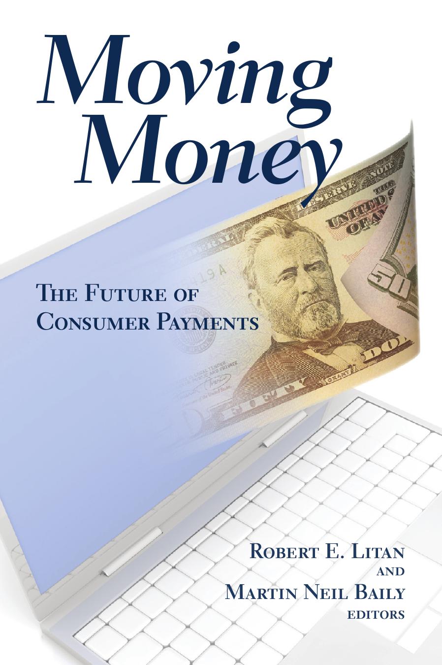 Moving Money : The Future of Consumer Payments by Robert E. Litan; Martin Neil Baily