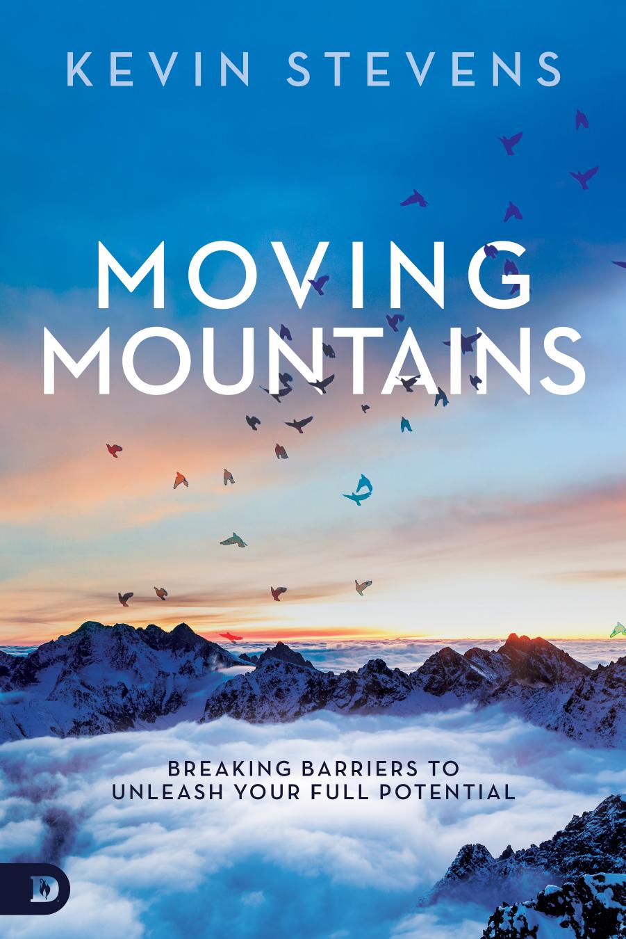 Moving Mountains: Breaking Barriers to Unleash Your Full Potential by Kevin Stevens