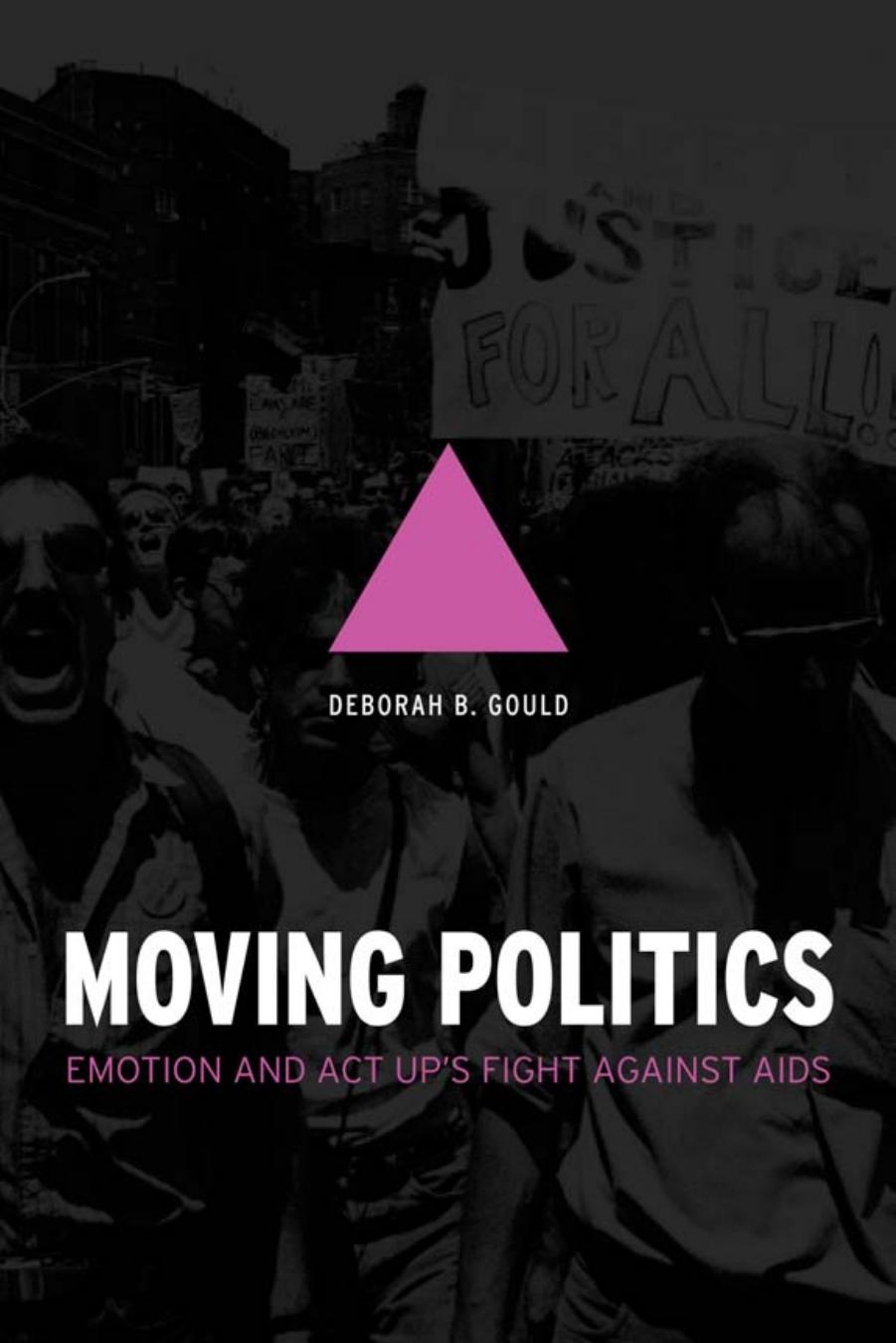 Moving Politics: Emotion and ACT UP's Fight against AIDS by Deborah B. Gould
