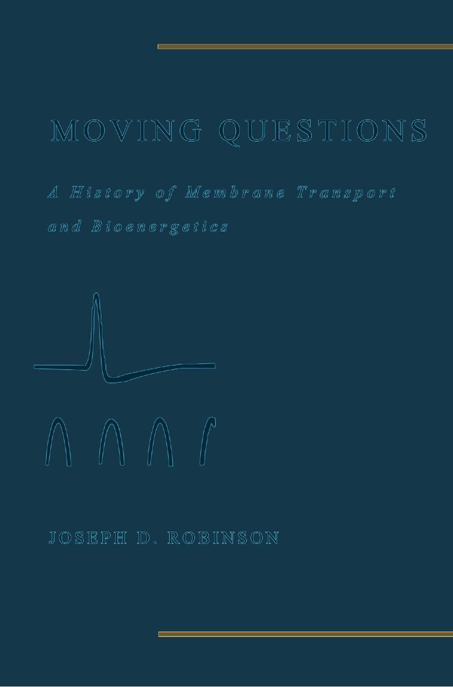 Moving Questions: A History of Membrane Transport and Bioenergetics by Joseph D. Robinson M.D. (auth.)