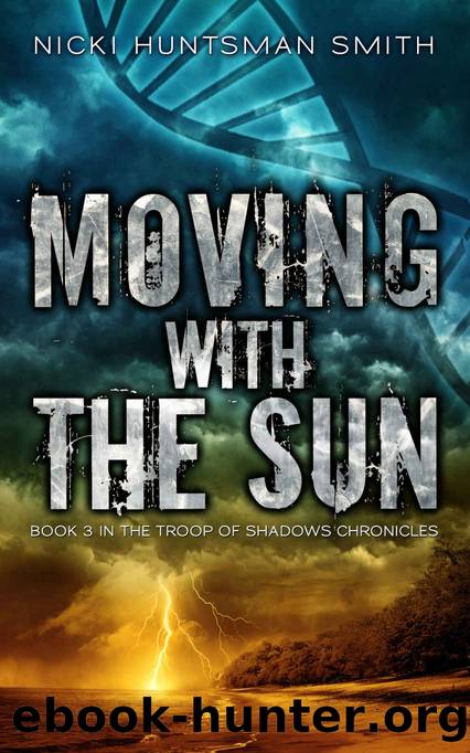 Moving With The Sun: A Post-Apocalyptic Thriller (Book Three in the Troop of Shadows Chronicles ) by Nicki Huntsman Smith