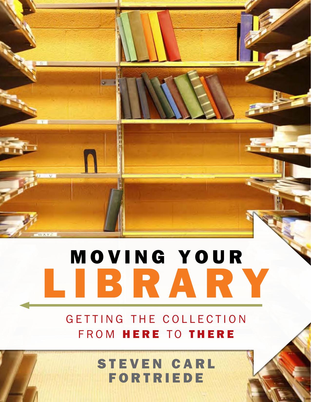 Moving Your Library: Getting the Collection from Here to There by Steven Carl Fortriede