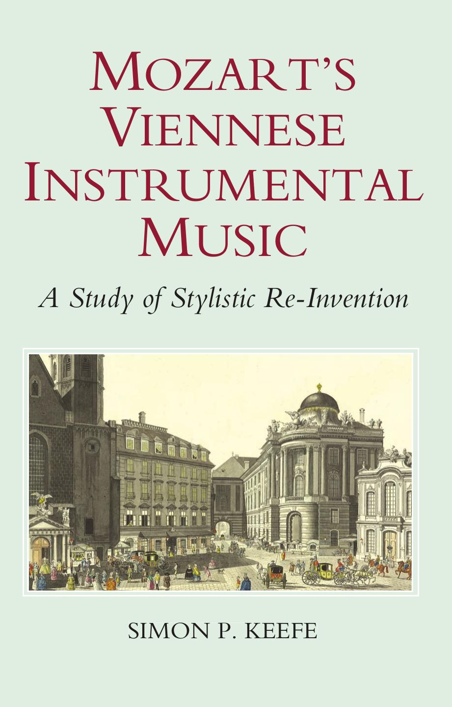 Mozart's Viennese Instrumental Music: A Study of Stylistic Re-Invention by Simon P. Keefe