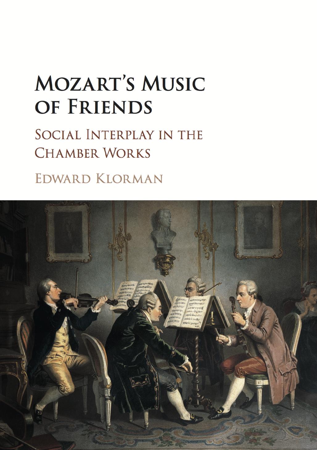 Mozartâs Music of Friends: Social Interplay in the Chamber Works by Edward Klorman
