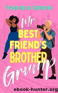 Mr Best Friend's Brother Grump: an enemies to lovers, off-limits, sweet, clean romcom by Francesca Spencer