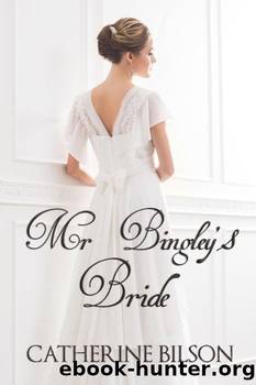 Mr Bingley's Bride: A Sequel to Jane Austenâs Pride and Prejudice by Catherine Bilson