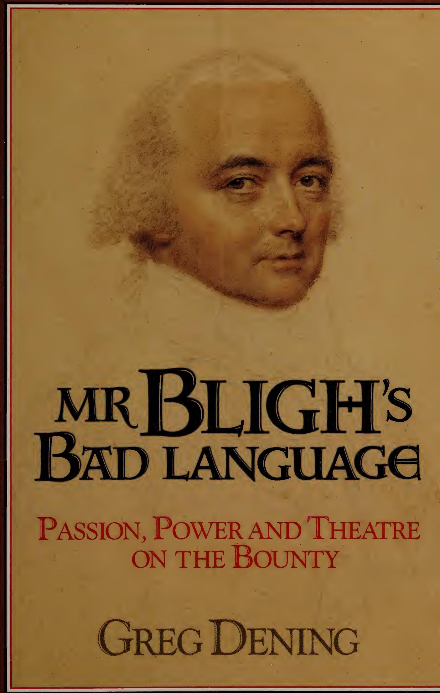 Mr Bligh's bad language : passion, power, and theatre on the Bounty by Greg Dening
