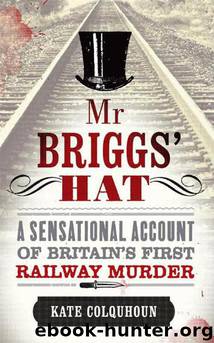 Mr Briggs' Hat: The True Story of a Victorian Railway Murder by Kate Colquhoun