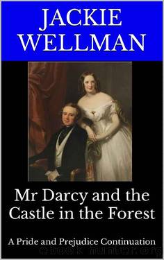 Mr Darcy and the Castle in the Forest: A Pride and Prejudice Continuation by Jackie Wellman
