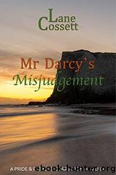 Mr Darcy's Misjudgement: A Pride & Prejudice Variation Novella by Lane Cossett