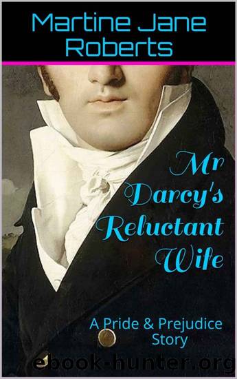 Mr Darcy's Reluctant Wife: A Pride & Prejudice Story by Martine Jane Roberts