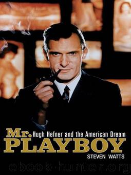 Mr Playboy: Hugh Hefner and the American Dream by Watts Steven
