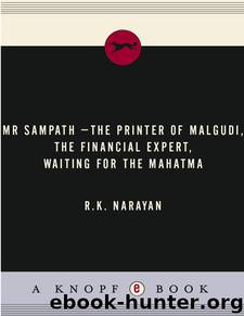 Mr Sampath-The Printer of Malgudi, the Financial Expert, Waiting for the Mahatma by R. K. Narayan