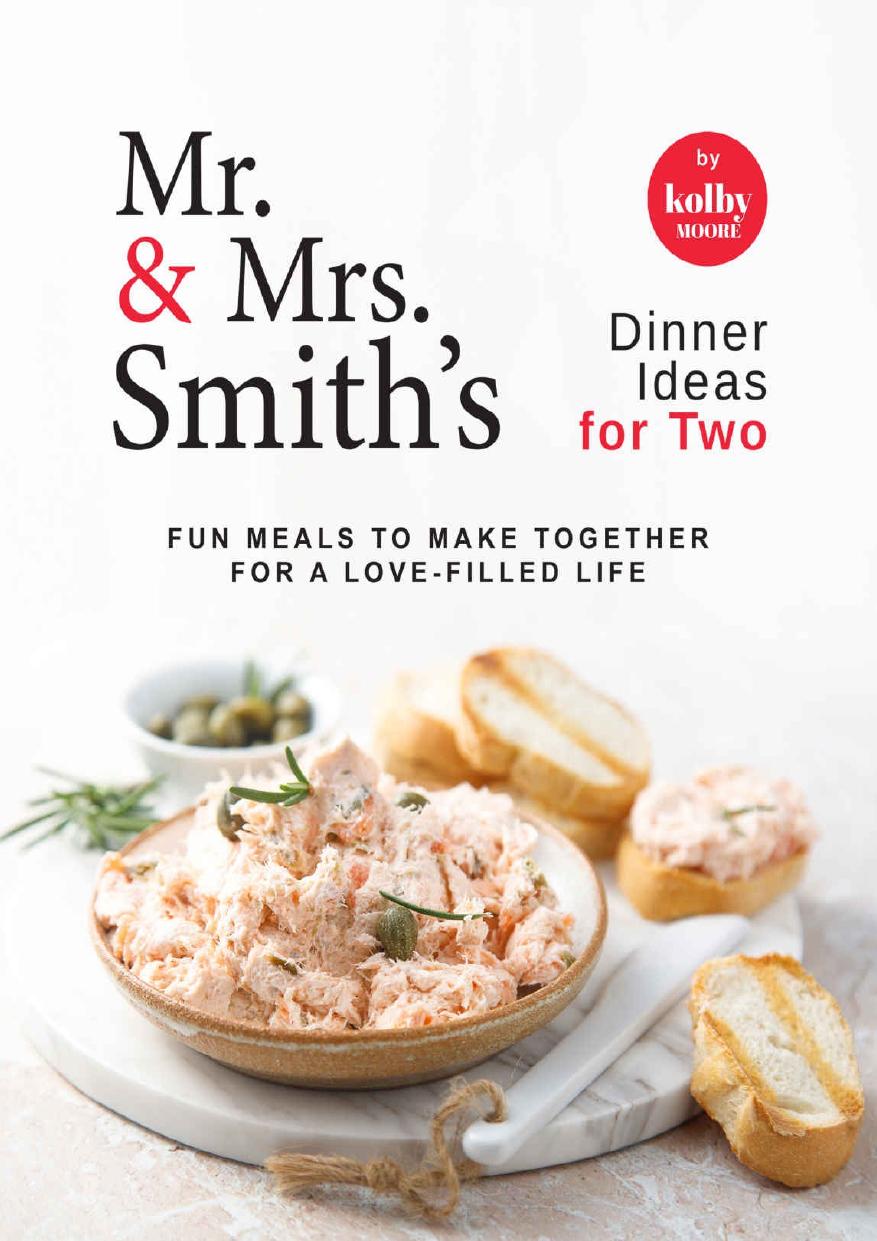 Mr. & Mrs. Smith's Dinner Ideas for Two: Fun Meals to Make Together for A Love-Filled Life by Kolby Moore
