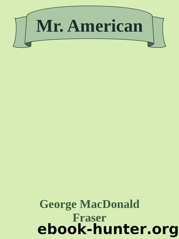 Mr. American by George MacDonald Fraser