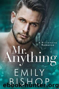 Mr. Anything: A Billionaire Romance by Emily Bishop