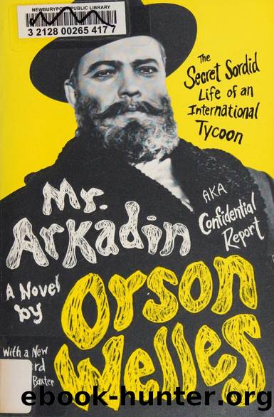 Mr. Arkadin : AKA confidential report : the secret sordid life of an international tycoon : a novel by Welles Orson 1915-1985