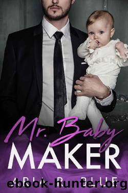 Mr. Baby Maker_A Secret Baby Romance (Royals Book 1) by Aria R. Blue