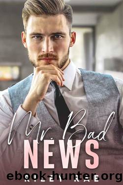 Mr. Bad News: A Grumpy Billionaire Enemies to Lover Romance (Bad Billionaire Bachelors Book 1) by Riley Rae
