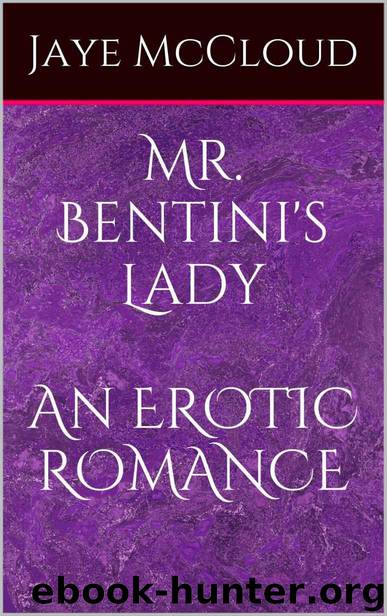 Mr. Bentini's Lady, An EROTIC ROMANCE by Jaye McCloud