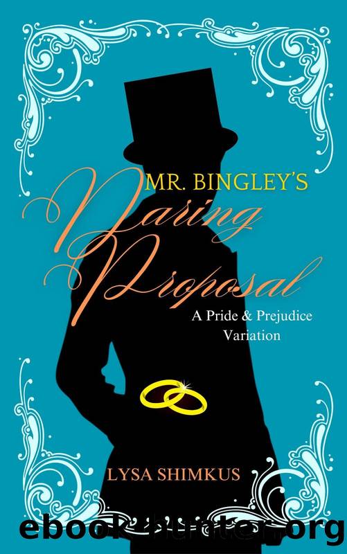 Mr. Bingley's Daring Proposal: A Pride and Prejudice Variation by Lysa Shimkus