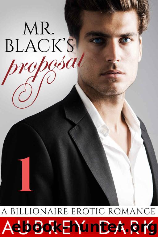 Mr. Black's Proposal (Part One: A Billionaire Erotic Romance) by Aubrey Dark