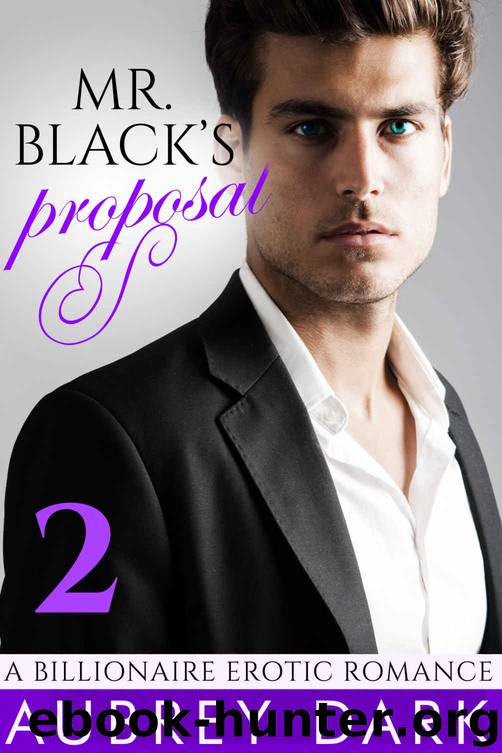 Mr. Black's Proposal (Part Two: A Billionaire Erotic Romance) by Aubrey Dark