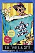 Mr. Chickee's Messy Mission by Christopher Paul Curtis