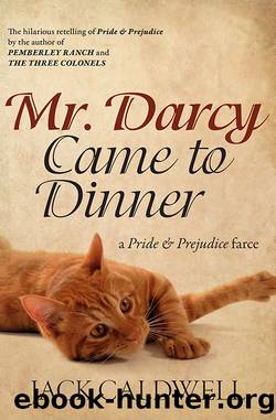 Mr. Darcy Came to Dinner--a Pride & Prejudice farce by Jack Caldwell