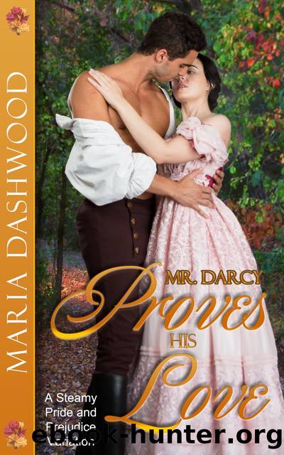 Mr. Darcy Proves His Love by Maria Dashwood