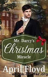 Mr. Darcy's Christmas Miracle : A Pride & Prejudice Variation by April Floyd