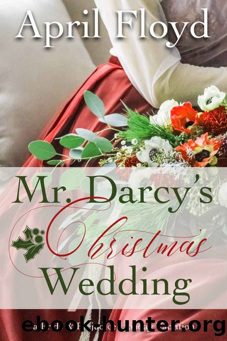Mr. Darcy's Christmas Wedding: A Pride & Prejudice Holiday Variation by April Floyd