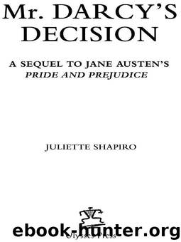 Mr. Darcy's Decision: A Sequel to Jane Austen's Pride and Prejudice by Juliette Shapiro